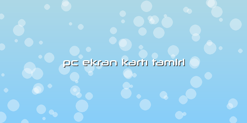 Pc Ekran KartÄ± Tamiri