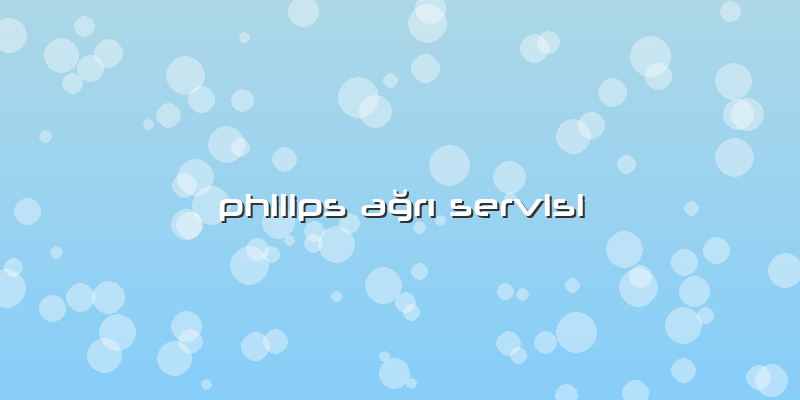 Philips Ağrı Servisi