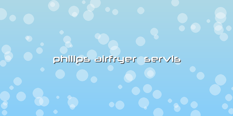 Philips Airfryer Servis