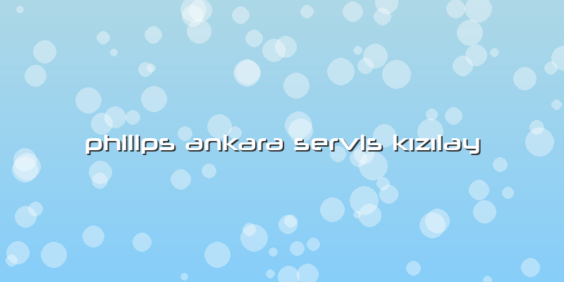 Philips Ankara Servis Kızılay
