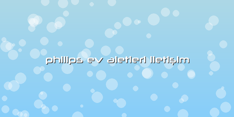 Philips Ev Aletleri Iletişim