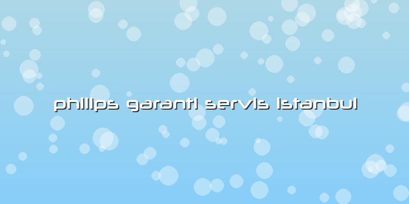 Philips Garanti Servis Istanbul