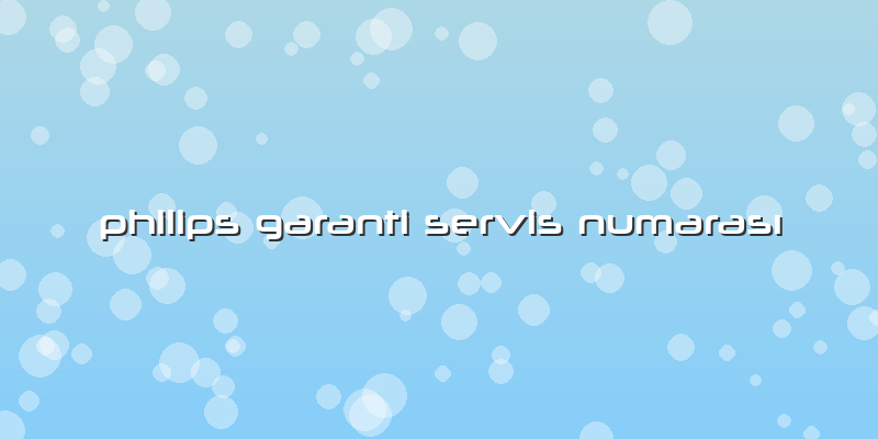 Philips Garanti Servis Numarası