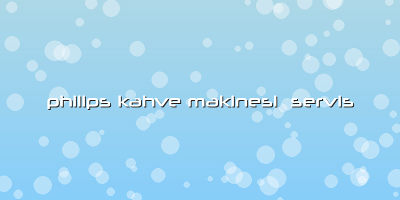 Philips Kahve Makinesi Servis