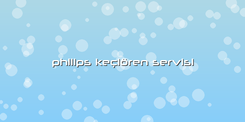 Philips Keçiören Servisi
