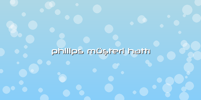 Philips Müşteri Hattı