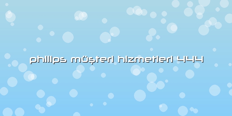Philips Müşteri Hizmetleri 444