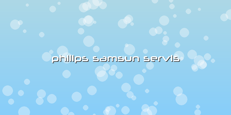 Philips Samsun Servis