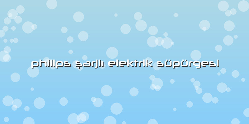 Philips şarjlı Elektrik Süpürgesi
