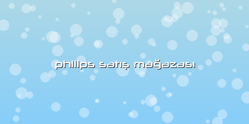 Philips Satış Mağazası