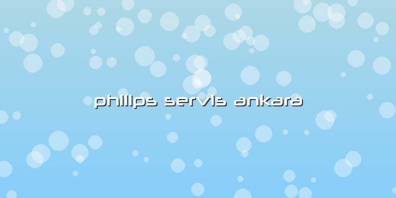Philips Servis Ankara