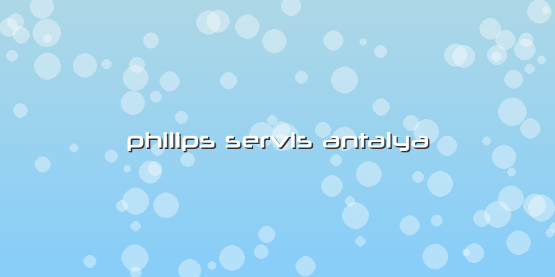 Philips Servis Antalya