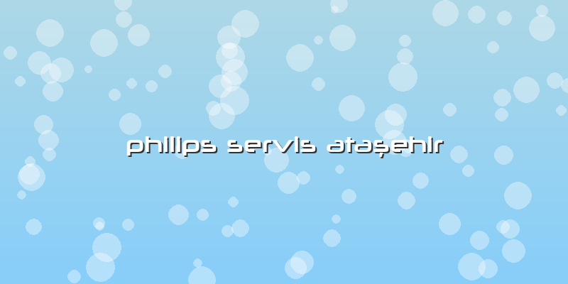 Philips Servis Ataşehir