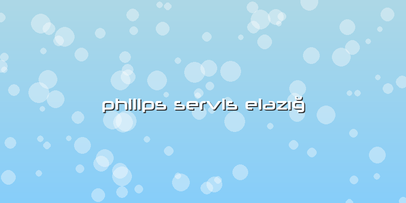 Philips Servis Elazığ