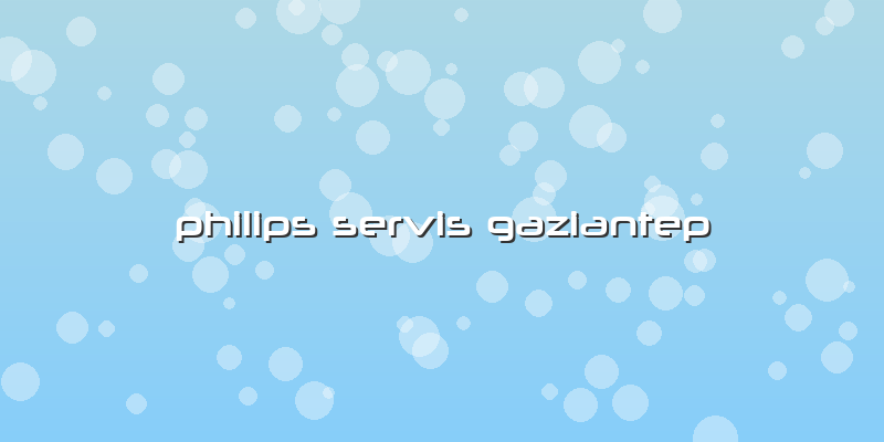 Philips Servis Gaziantep
