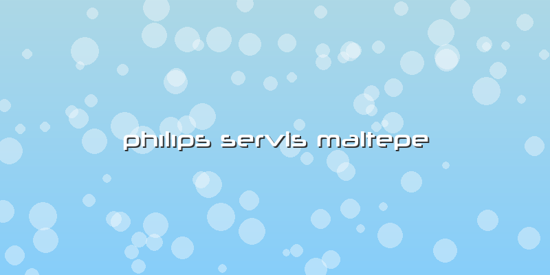 Phılıps Servis Maltepe