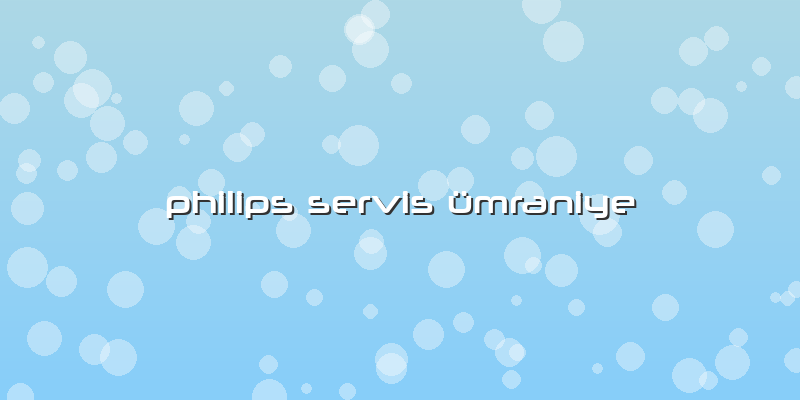 Philips Servis ümraniye