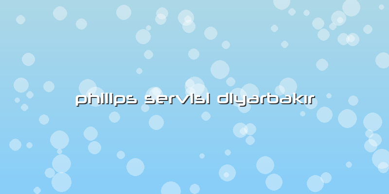 Philips Servisi Diyarbakır