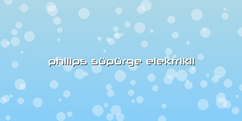 Philips Süpürge Elektrikli