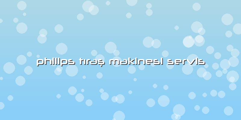 Philips Tıraş Makinesi Servis