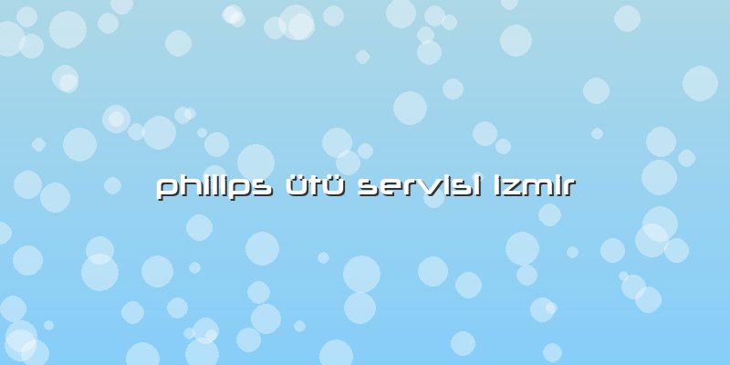 Philips ütü Servisi Izmir