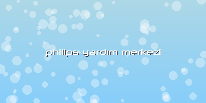 Philips Yardım Merkezi