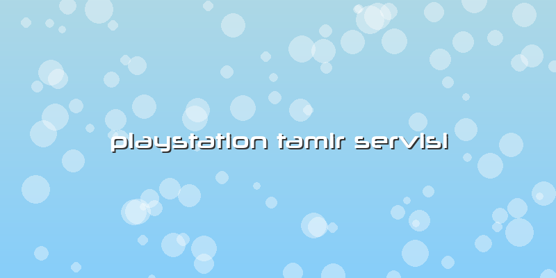 Playstation Tamir Servisi