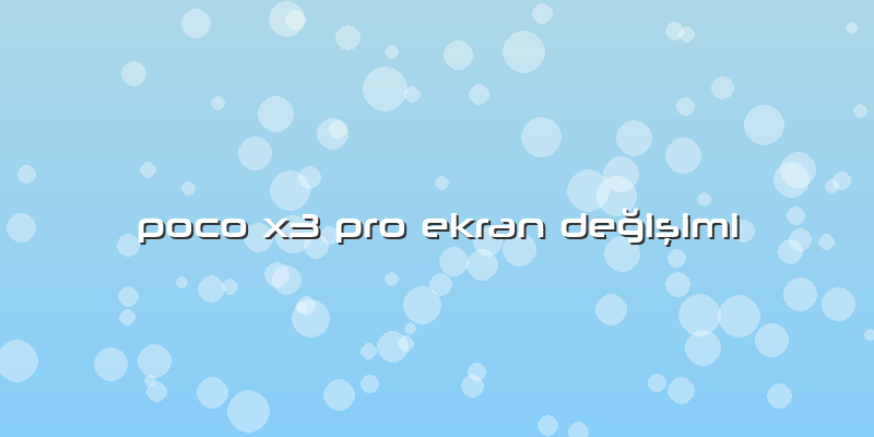 Poco X3 Pro Ekran Değişimi