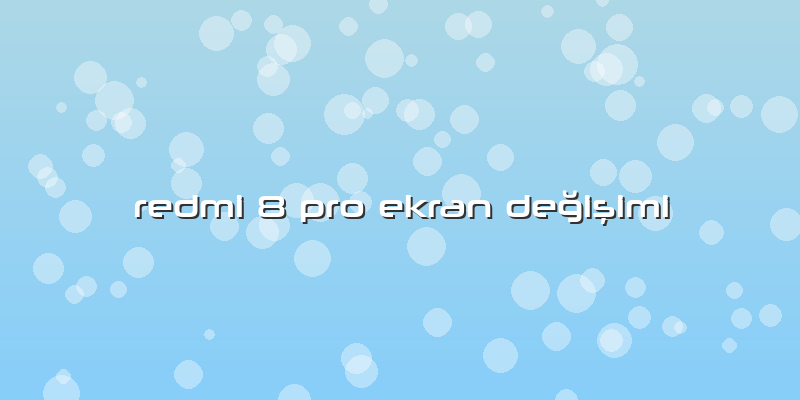 Redmi 8 Pro Ekran DeÄŸiÅŸimi