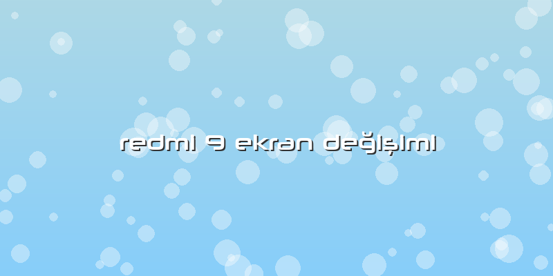 Redmi 9 Ekran DeÄŸiÅŸimi
