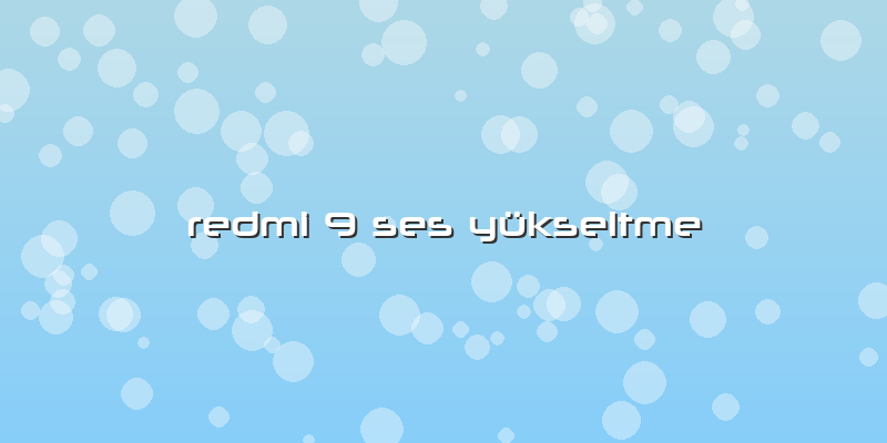 Redmi 9 Ses Yükseltme