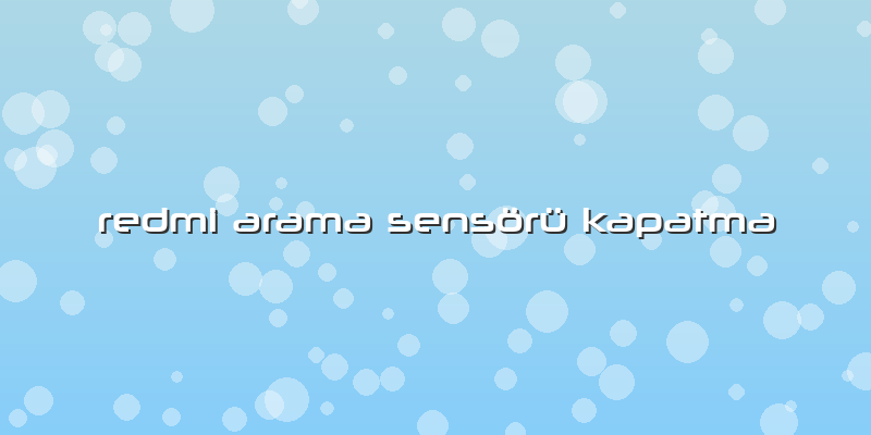 Redmi Arama Sensörü Kapatma