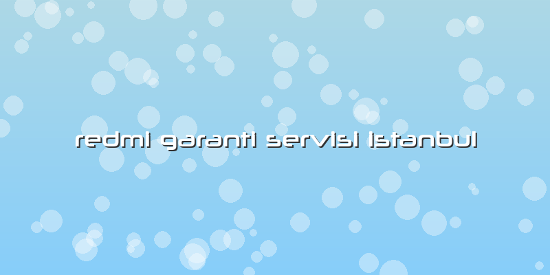 Redmi Garanti Servisi Istanbul