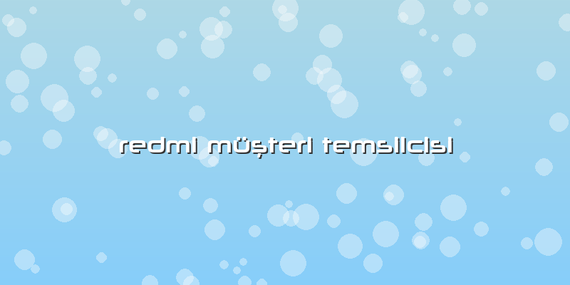 Redmi MüÅŸteri Temsilcisi