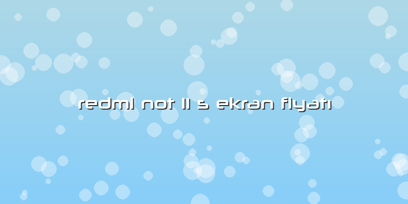 Redmi Not 11 S Ekran FiyatÄ±