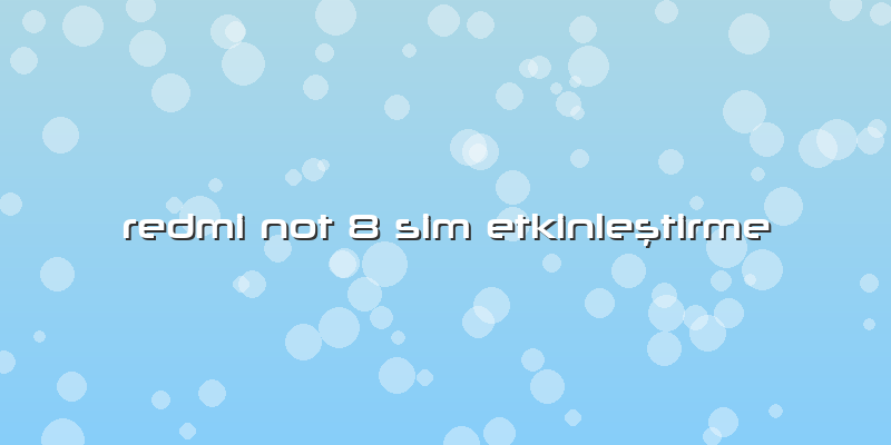 Redmi Not 8 Sim EtkinleÅŸtirme