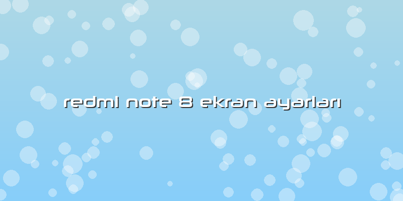 Redmi Note 8 Ekran AyarlarÄ±