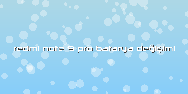 Redmi Note 9 Pro Batarya DeÄŸiÅŸimi