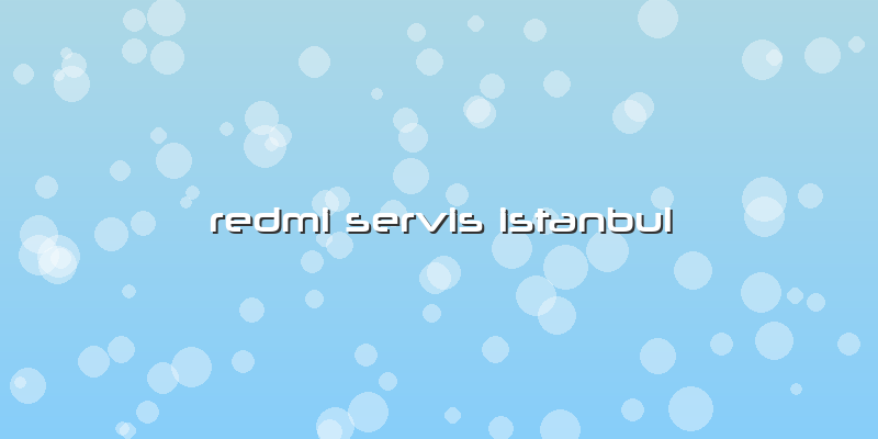 Redmi Servis Istanbul