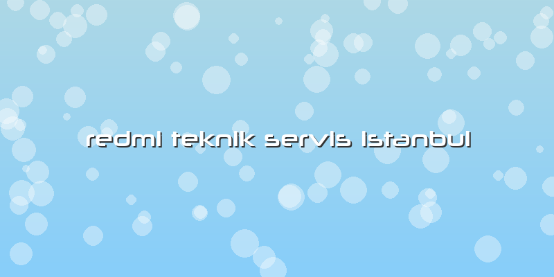 Redmi Teknik Servis Istanbul