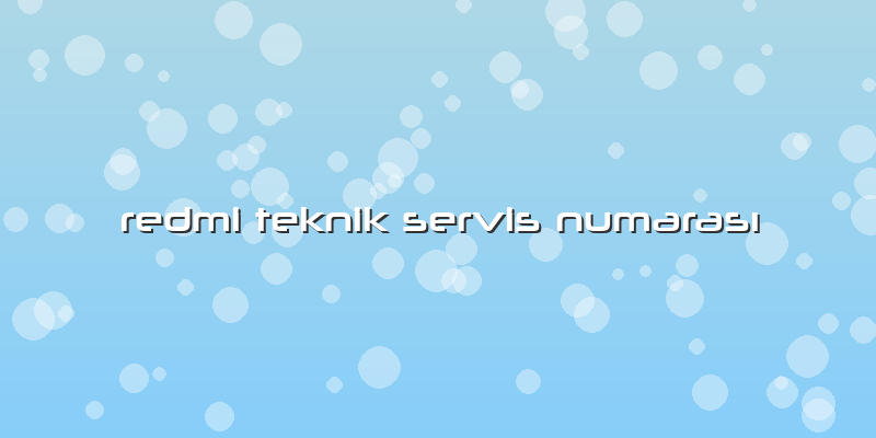 Redmi Teknik Servis NumarasÄ±