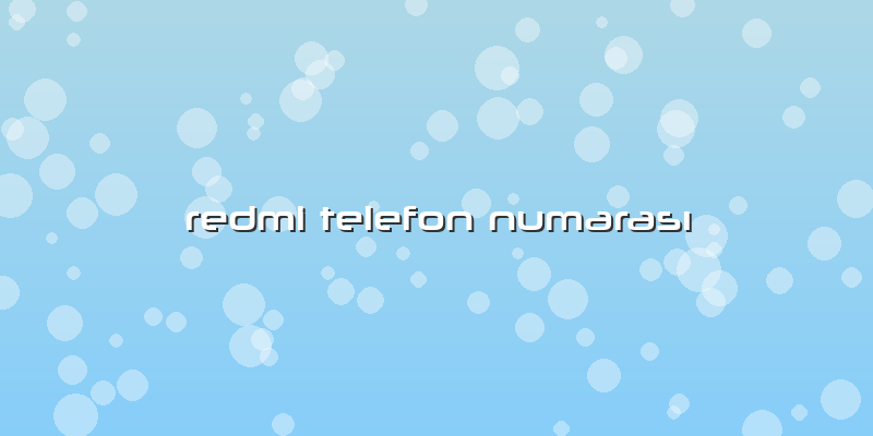 Redmi Telefon NumarasÄ±