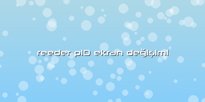 Reeder P10 Ekran DeÄŸiÅŸimi