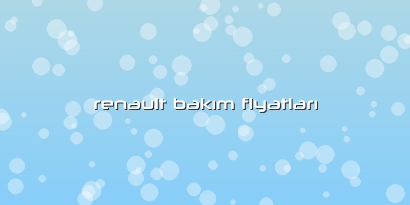 Renault Bakım Fiyatları