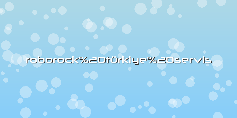 Roborock%20türkiye%20servis