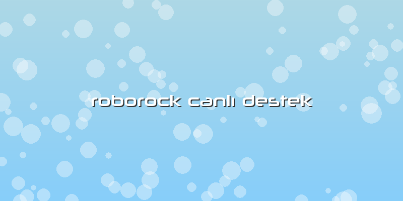 Roborock CanlÄ± Destek