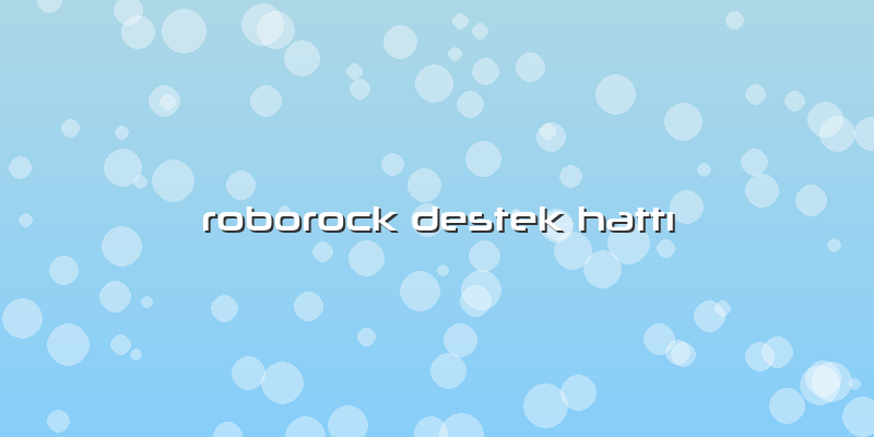 Roborock Destek HattÄ±