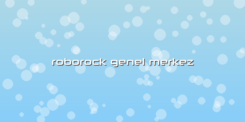 Roborock Genel Merkez