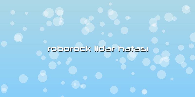 Roborock Lidar Hatası