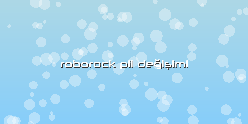 Roborock Pil DeÄŸiÅŸimi